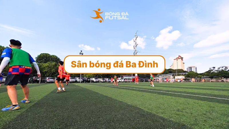 Top 8 sân bóng đá Ba Đình chất lượng, giá thuê hợp lý nhất 2025
