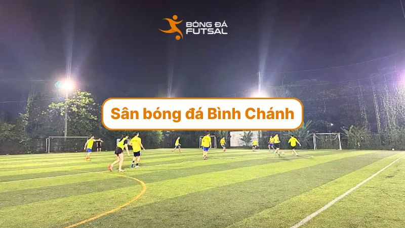 Top 10 sân bóng đá Bình Chánh có mặt cỏ nhân tạo chất lượng cao