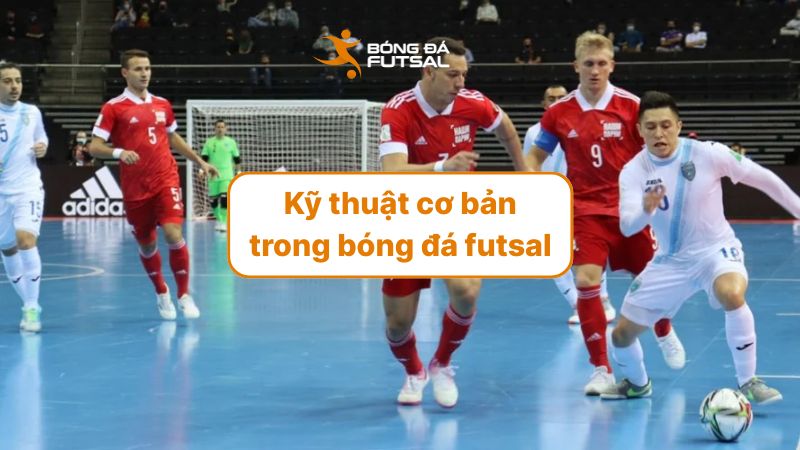 kỹ thuật cơ bản trong bóng đá futsal