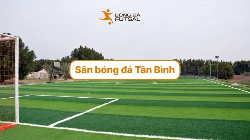 Sân bóng đá Tân Bình – điểm hẹn lý tưởng cho các tín đồ bóng đá!
